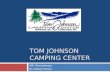 TOM JOHNSON CAMPING CENTER MR. Tom Johnson By: Bailey Hansil.