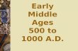 Early Middle Ages 500 to 1000 A.D.. A.natural disasters B.constant invasions C.the Black Death Why did Europe decline between 400-700 AD?