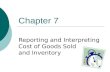 Chapter 7 Reporting and Interpreting Cost of Goods Sold and Inventory.
