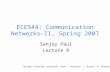 ECE544: Communication Networks-II, Spring 2007 Sanjoy Paul Lecture 8 Includes teaching materials from L. Peterson, J. Kurose, K. Almeroth.