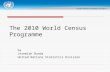 The 2010 World Census Programme by Jeremiah Banda United Nations Statistics Division.