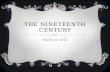 THE NINETEENTH CENTURY March 20, 2012. THE INDUSTRIAL REVOLUTION “Before the end of the eighteenth century, the Industrial Revolution had begun to transform.