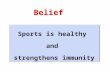 Belief Sports is healthy and strengthens immunity Sports is healthy and strengthens immunity.
