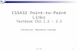 CSS 432 1 CSS432 Point-to-Point Links Textbook Ch2.1.2 – 2.5 Professor: Munehiro Fukuda.