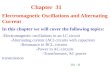 Chapter 31 Electromagnetic Oscillations and Alternating Current In this chapter we will cover the following topics: -Electromagnetic oscillations in an.