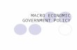 MACRO ECONOMIC GOVERNMENT POLICY. NATIONAL ECONOMIC POLICY GOALS Sustained economic growth as measured by gross domestic product (GDP) GDP is total amount.