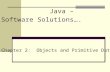 Java – Software Solutions…. Chapter 2: Objects and Primitive Data.