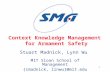 1 Context Knowledge Management for Armament Safety Stuart Madnick, Lynn Wu MIT Sloan School of Management {smadnick, linwu}@mit.edu.