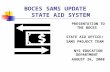 BOCES SAMS UPDATE STATE AID SYSTEM PRESENTATION TO THE BOCES STATE AID OFFICE/ SAMS PROJECT TEAM NYS EDUCATION DEPARTMENT AUGUST 26, 2008.