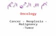 Oncology Cancer – Neoplasia – Malignancy -Tumor. خصوصیات اپیدمیولوژیک * در هر گروه سنی * در هر دو جنس * در هر سیستم * در همه