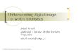 Understanding digital image - of which it consists Adolf Knoll National Library of the Czech Republic adolf.knoll@nkp.cz © Adolf Knoll, National Library.