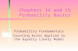 Chapters 14 and 15 Probability Basics Probability Fundamentals Counting Rules Applied to the Equally Likely Model.