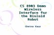 CS 8903 Demo Wireless Interface for the Bioloid Robot Chetna Kaur.