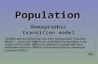 Population Demographic transition model “fertility and mortality vary over time: Demographic Transition Model — reasons for differences in fertility and.