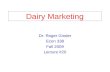 Dairy Marketing Dr. Roger Ginder Econ 338 Fall 2009 Lecture #20.