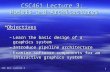 CSC 461: Lecture 3 1 CSC461 Lecture 3: Models and Architectures  Objectives –Learn the basic design of a graphics system –Introduce pipeline architecture.