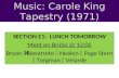 Music: Carole King Tapestry (1971) SECTION E1: LUNCH TOMORROW Meet on Bricks @ 12:05 Bryan  Navarrete  Nealon  Page Stern  Torgman  Velarde.