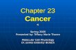Chapter 23 Spring 2005 Presented by: Tiffany Marie Thoren Molecular Cell Physiology Dr. James Enderby Bidlack Cancer.