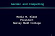 1 Gender and Computing Maria M. Klawe President Harvey Mudd College.