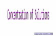 Copyright Sautter 2003 SOLUTIONS & CONCENTRATIONS WHAT IS A SOLUTION ? WHAT IS CONCENTRATION & HOW IS IT MEASURED ?