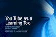 You Tube as a Learning Tool BARBARA FRALINGER RUSSELL OWENS PRESENTED BY LAUREL POWELL.