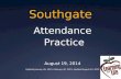 Southgate Attendance Practice August 19, 2014 Updated January 26, 2015, February 20, 2015, Updated August 12, 2015.
