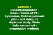 Lecture 4 Evapotranspiration - measurement of ET - Lysimeter, Field experiment plot – soil moisture depletion study, Water balance method - evaporation.