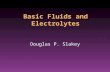 Basic Fluids and Electrolytes Douglas P. Slakey. Why Listen to This? Essential for surgeons Based upon physiology –Disturbances understood as pathophysiology.