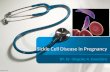 Sickle Cell Disease in Pregnancy BY: Dr. Olagoke A. Ewedairo.