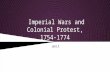 Imperial Wars and Colonial Protest, 1754-1774 Unit 3.