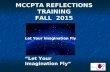 MCCPTA REFLECTIONS TRAINING FALL 2015 “Let Your Imagination Fly” Let Your Imagination Fly.