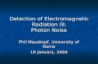 Detection of Electromagnetic Radiation III: Photon Noise Phil Mauskopf, University of Rome 19 January, 2004.