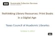 Rethinking Library Resources: Print Books in a Digital Age Texas Council of Academic Libraries Rethinking Library Resources: Print Books in a Digital Age.
