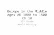 Europe in the Middle Ages AD 1000 to 1500 Ch 10 12 th Grade World History.