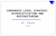1 CORPORATE LEVEL STRATEGY: DIVERSIFICATION AND RESTRUCTURING Dr. Payne (7)