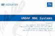 UNDAF M&E Systems Purpose Can explain the importance of functioning M&E system for the UNDAF Can support formulation and implementation of UNDAF M&E plans.