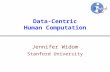 Data-Centric Human Computation Jennifer Widom Stanford University.