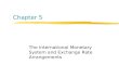 Chapter 5 The International Monetary System and Exchange Rate Arrangements.