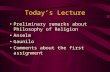 Today’s Lecture Preliminary remarks about Philosophy of Religion Anselm Gaunilo Comments about the first assignment.