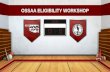 OSSAA ELIGIBILITY WORKSHOP. ELIGIBILITY RECORD FORM The record form is designed to be a tool to aid you in determining athletic eligibility for students.