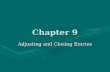 Chapter 9 Adjusting and Closing Entries. Terms that you need to know Adjusting EntriesAdjusting Entries –Used to bring accounts up to date at the end.