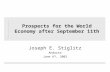Prospects for the World Economy after September 11th Joseph E. Stiglitz Andorra June 6 th, 2002.