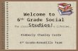 Welcome to 6 th Grade Social Studies! Kimberly Chumley Curda 6 th Grade—Armadillo Team The class that will last a lifetime….