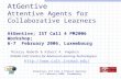 AtGentive; IST Call 4 Project meeting; 6-7 February 2006, Luxembourg AtGentive Attentive Agents for Collaborative Learners AtGentive; IST Call 4 PM2006.