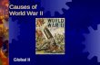 Causes of World War II Global II. Aggression, Appeasement, and War  Allied leaders wanted to avoid war  world peace “ no more war ”  Italy, Germany,