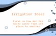 Irrigation Ideas Focus on how man has moved water from one place to another.