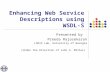 Enhancing Web Service Descriptions using WSDL-S Presented by Preeda Rajasekaran LSDIS Lab, University of Georgia (Under the Direction of John A. Miller)