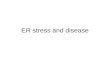 ER stress and disease. introduction ER function: an organelle where secretory or membrane proteins are synthesized. ----Nascent proteins are folding with.