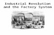 Industrial Revolution and the Factory System. Industrial Revolution: the long, slow process of changing from goods being made at HOME by HAND to being.