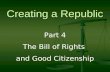 Creating a Republic Part 4 The Bill of Rights and Good Citizenship.